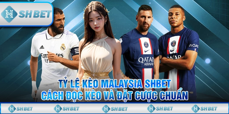 Tỷ Lệ Kèo Malaysia SHBET - Cách Đọc Kèo Và Đặt Cược Chuẩn