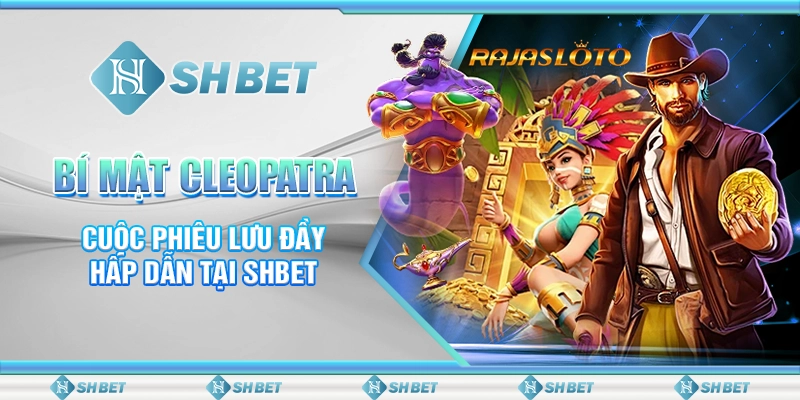 Bí Mật Cleopatra - Cuộc Phiêu Lưu Đầy Hấp Dẫn Tại SHBET