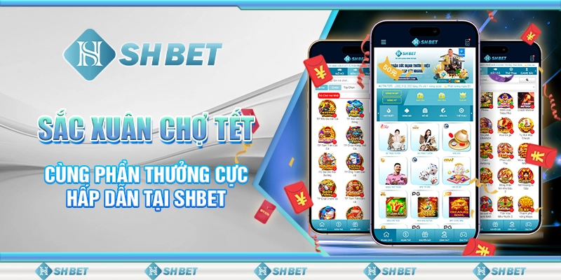 Sắc Xuân Chợ Tết Cùng Phần Thưởng Cực Hấp Dẫn Tại SHBET