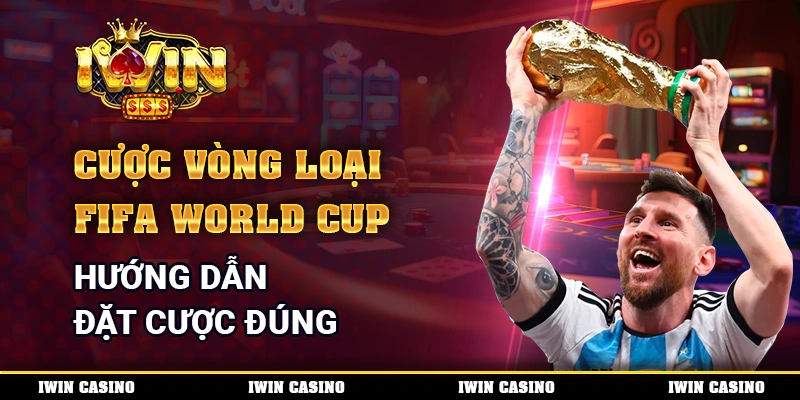 Cược Vòng Loại FIFA World Cup - Hướng Dẫn Đặt Cược Đúng