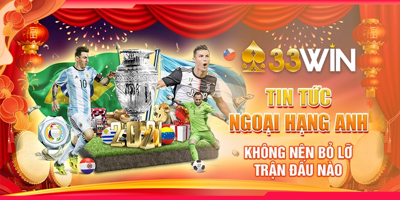 Tin Tức Ngoại Hạng Anh - Không Nên Bỏ Lỡ Trận Đấu Nào