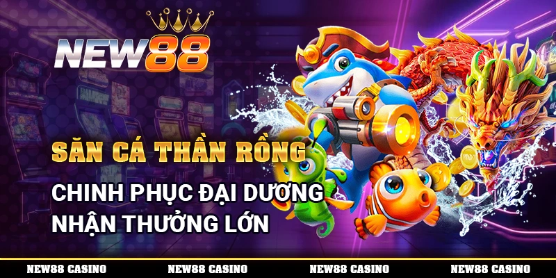 Săn Cá Thần Rồng